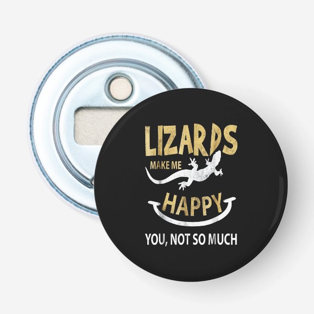 Lizards make me happy . You, not so much Bottle Opener (Front)