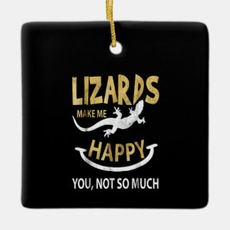 Lizards make me happy . You, not so much Ceramic Ornament