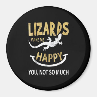 Lizards make me happy . You, not so much Magnet