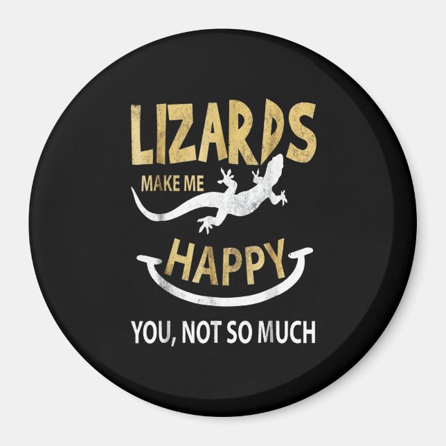 Lizards make me happy . You, not so much Magnet (Front)