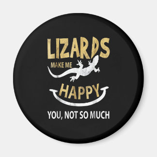 Lizards make me happy . You, not so much Magnet