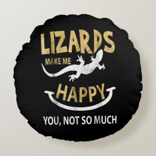 Lizards make me happy . You, not so much Round Cushion