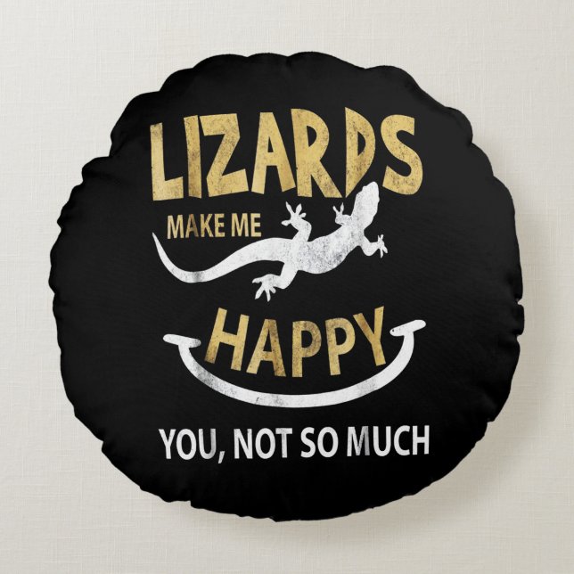 Lizards make me happy . You, not so much Round Cushion (Front)