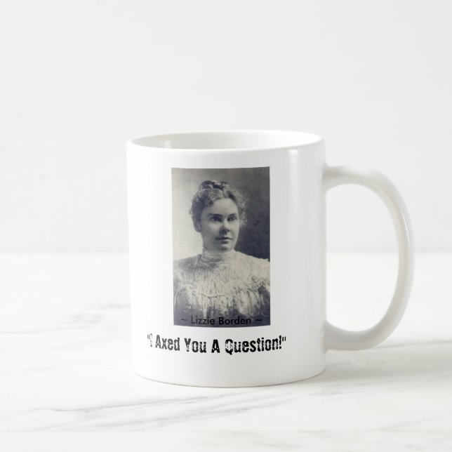 Lizzie Borden, "I Axed You A Question!", ~ L... Coffee Mug (Right)