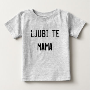 ljubi te mama baby T-Shirt