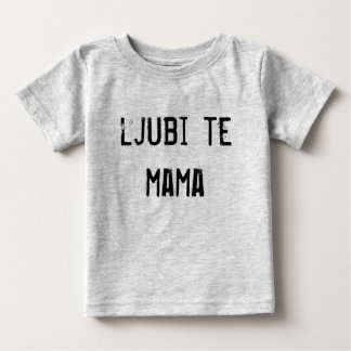 ljubi te mama baby T-Shirt