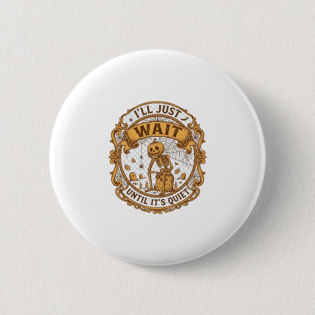 Ll Just Wait Until It Quiet Pumpkin Skeleton Hallo 6 Cm Round Badge (Front)