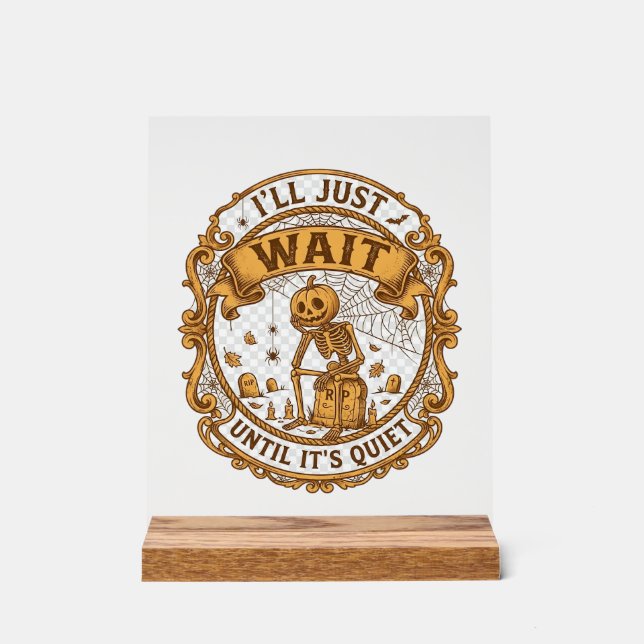 Ll Just Wait Until It Quiet Pumpkin Skeleton Hallo Acrylic Sign (Front)
