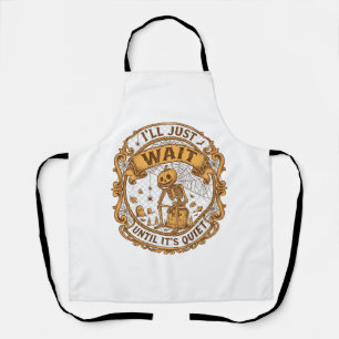 Ll Just Wait Until It Quiet Pumpkin Skeleton Hallo Apron