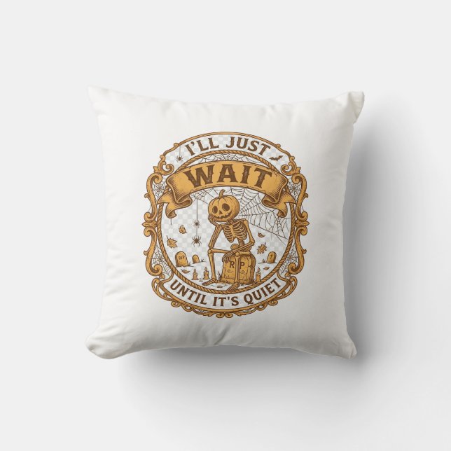 Ll Just Wait Until It Quiet Pumpkin Skeleton Hallo Cushion (Front)