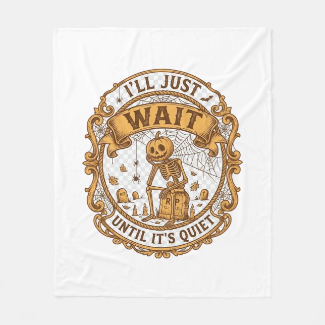 Ll Just Wait Until It Quiet Pumpkin Skeleton Hallo Fleece Blanket (Front)