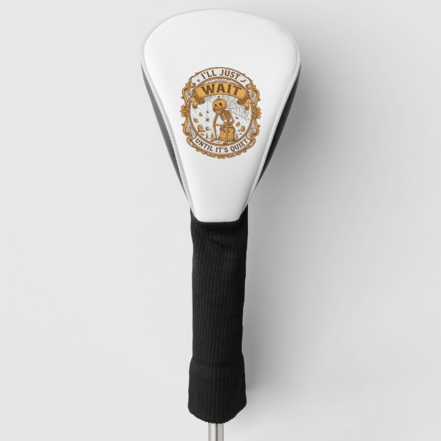 Ll Just Wait Until It Quiet Pumpkin Skeleton Hallo Golf Head Cover (Front)