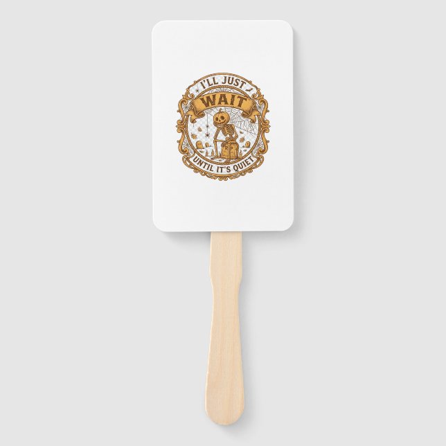 Ll Just Wait Until It Quiet Pumpkin Skeleton Hallo Hand Fan (Front)
