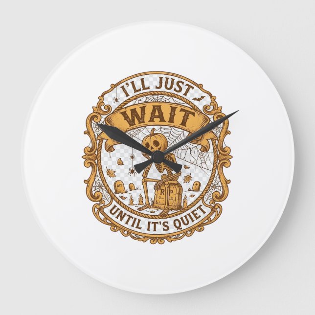 Ll Just Wait Until It Quiet Pumpkin Skeleton Hallo Large Clock (Front)
