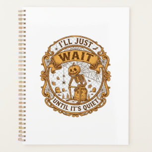 Ll Just Wait Until It Quiet Pumpkin Skeleton Hallo Planner