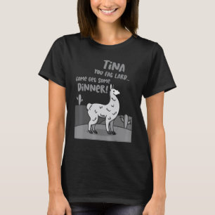 Llama Alpaca Saying Tina You Fat Lard Alpaca Tee