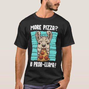 Llama More Pizza No Prob Llama No Problem Pizza T-Shirt