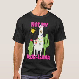 Llama  Not My Prob llama T-Shirt