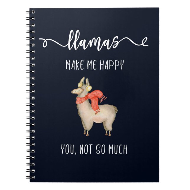 Llamas make me happy you, not so much Funny Saying Notebook (Front)