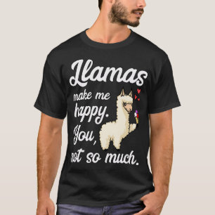 Llamas Make Me Happy You Not So Much T-Shirt