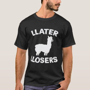Llater Llosers Later Losers Llama T-Shirt
