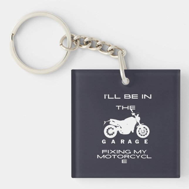 l'll Be In The Garage fixing my motorcycle Key Ring (Front)