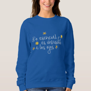 Lo esencial es invisible a los ojos sweatshirt