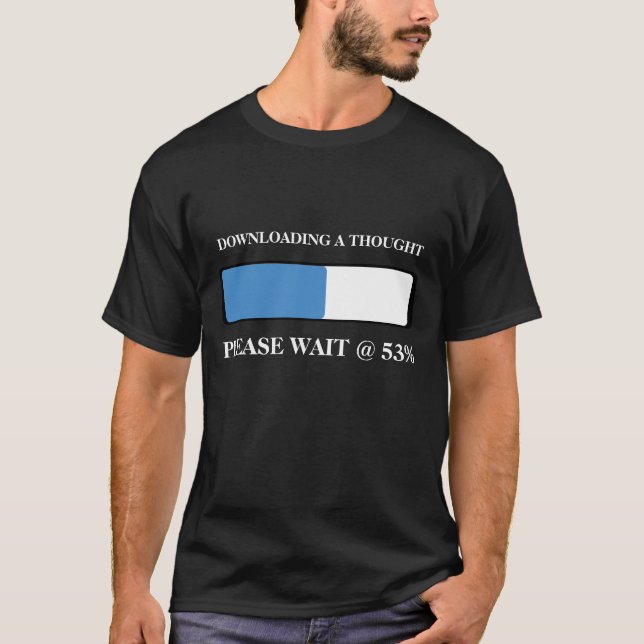 Loading a thought T-Shirt (Front)