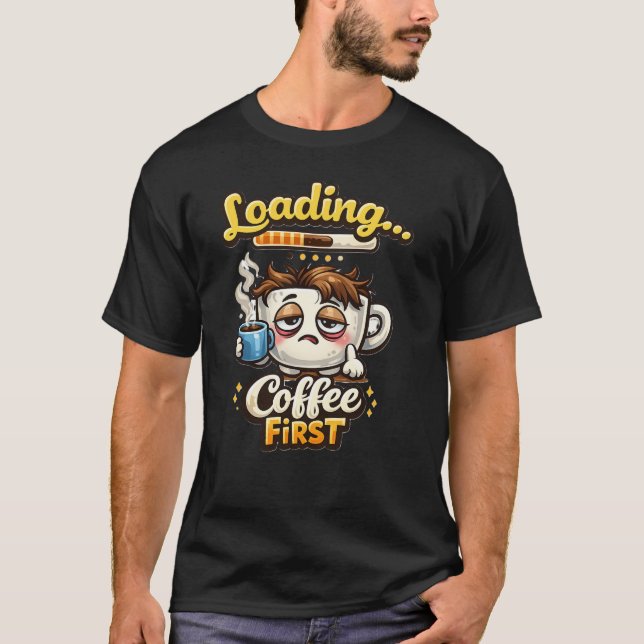 Loading Coffee First Cute Sleepy Coffee Shirt (Front)
