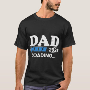Loading Dad 2026 Soon To Be Dad 2026 Dad Loading 2 T-Shirt