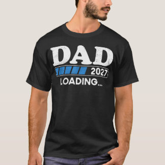 Loading Dad 2027 Soon To Be Dad 2027 Dad Loading T-Shirt