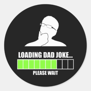 Loading Dad Joke Please Wait Classic Round Sticker