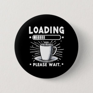 Loading Please Wait for Coffee funny coffee lover 6 Cm Round Badge