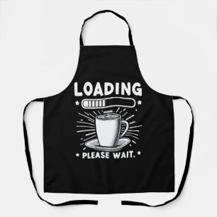 Loading Please Wait for Coffee funny coffee lover Apron