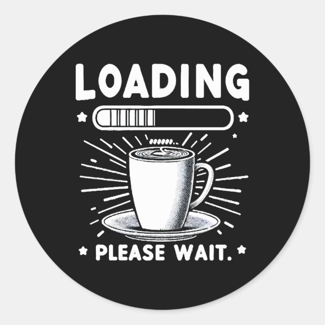 Loading Please Wait for Coffee funny coffee lover Classic Round Sticker (Front)