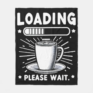 Loading Please Wait for Coffee funny coffee lover Fleece Blanket