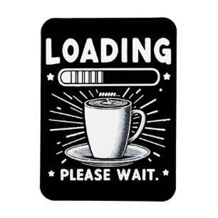Loading Please Wait for Coffee funny coffee lover Magnet