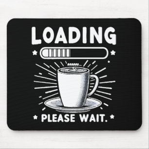 Loading Please Wait for Coffee funny coffee lover Mouse Mat