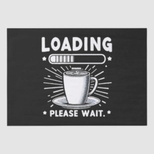 Loading Please Wait for Coffee funny coffee lover Tissue Paper