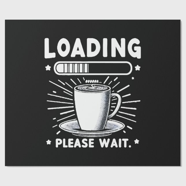 Loading Please Wait for Coffee funny coffee lover Wrapping Paper (Flat)