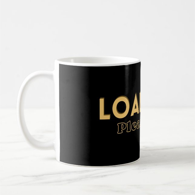 Loading… Please Wait – Funny Motivational Coffee Mug (Left)