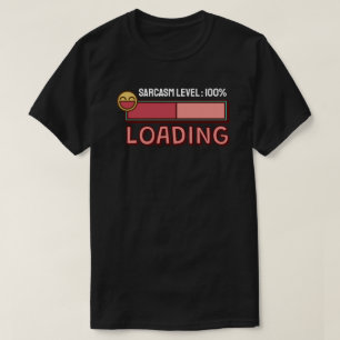 Loading… Sarcasm Level: 100% T-Shirt