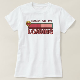 Loading… Sarcasm Level: 75 % T-Shirt