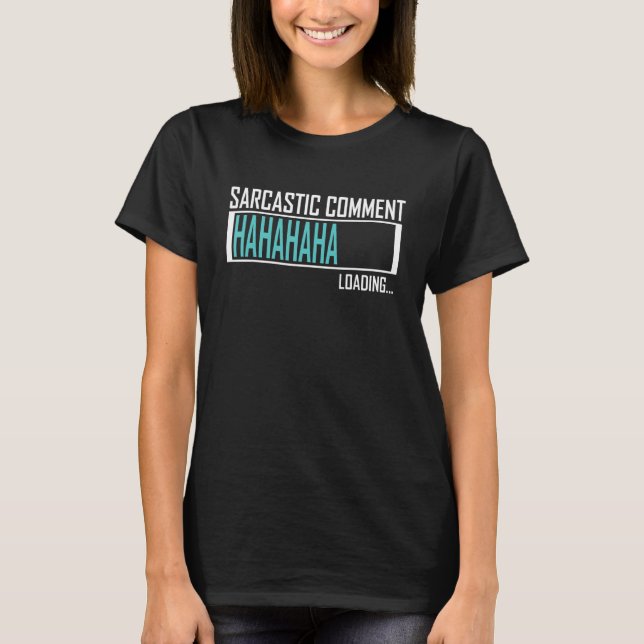 Loading Sarcastic Comment Saying Wortwitz Sarcasm T-Shirt (Front)