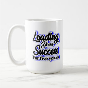 Loading Your Success For Five Years – Motivational Coffee Mug