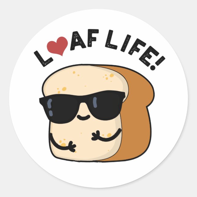 Loaf Life Funny Positive Bread Pun  Classic Round Sticker (Front)