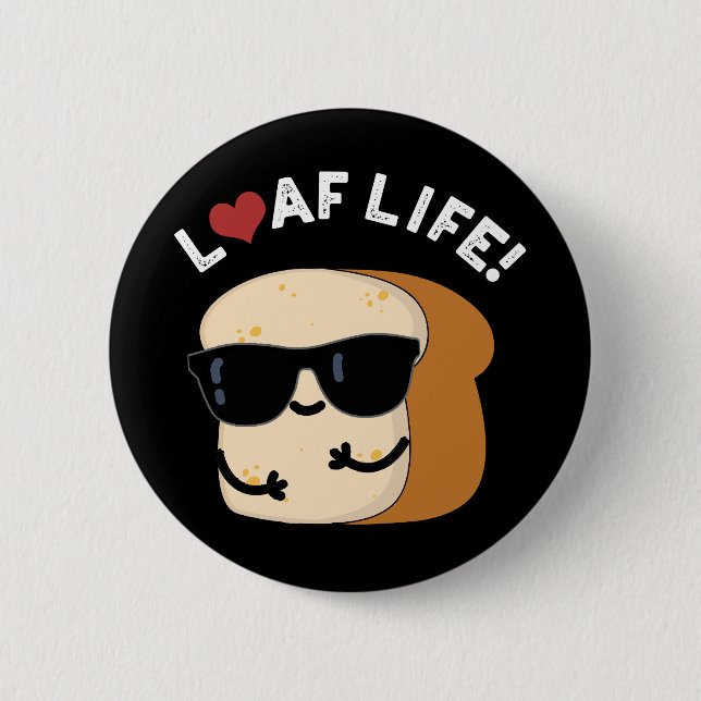 Loaf Life Funny Positive Bread Pun Dark BG 6 Cm Round Badge (Front)