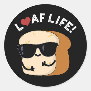 Loaf Life Funny Positive Bread Pun Dark BG Classic Round Sticker