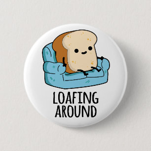 Loafing Around Funny Bread Pun 6 Cm Round Badge