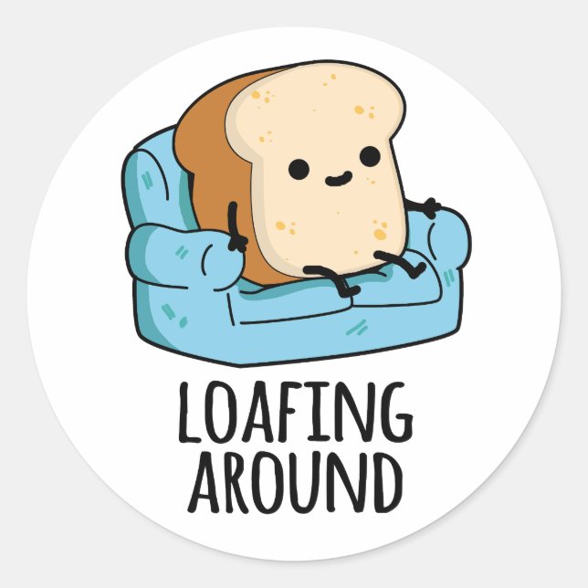 Loafing Around Funny Bread Pun  Classic Round Sticker (Front)